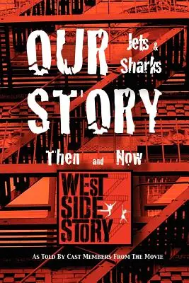 Náš príbeh Tryskáče a žraloci vtedy a teraz: Ako o tom rozprávajú herci z filmu West Side Story - Our Story Jets and Sharks Then and Now: As Told by Cast Members from the Movie West Side Story