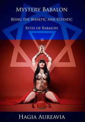Záhada Babalon: Bhaktické a extatické obrady Babalonu - Mystery Babalon: The Bhaktic and Ecstatic Rites of Babalon