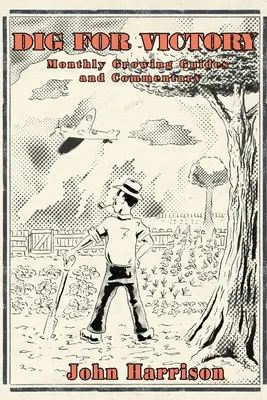 Dig for Victory; Mesačné príručky a komentáre o pestovaní - Dig for Victory; Monthly Growing Guides and Commentary