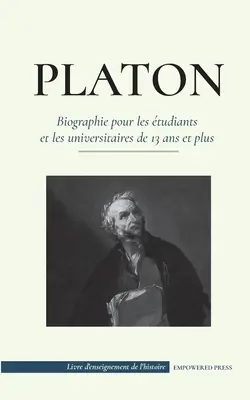 Platón - Biografia pre študentov a univerzitných učiteľov od 13 rokov a vyššie: (Le guide de la vie d'un philosophe occidental) - Platon - Biographie pour les tudiants et les universitaires de 13 ans et plus: (Le guide de la vie d'un philosophe occidental)