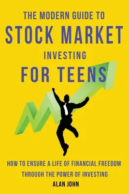 Moderný sprievodca investovaním na burze pre tínedžerov: Ako si zabezpečiť život vo finančnej slobode prostredníctvom sily investovania. - The Modern Guide to Stock Market Investing for Teens: How to Ensure a Life of Financial Freedom Through the Power of Investing.