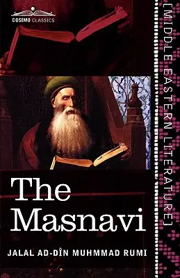 Masnavi: Duchovné dvojveršia Maulána Džalalúd-Dína Muhammada Rúmího - The Masnavi: The Spiritual Couplets of Maulana Jalalu'd-Din Muhammad Rumi