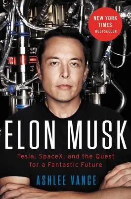 Elon Musk: Tesla, SpaceX a hľadanie fantastickej budúcnosti - Elon Musk: Tesla, SpaceX, and the Quest for a Fantastic Future