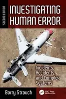 Vyšetrovanie ľudských chýb: Incidenty, nehody a komplexné systémy, druhé vydanie - Investigating Human Error: Incidents, Accidents, and Complex Systems, Second Edition