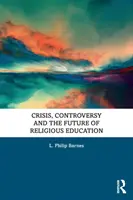 Kríza, kontroverzia a budúcnosť náboženského vzdelávania - Crisis, Controversy and the Future of Religious Education