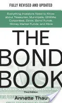 The Bond Book, Third Edition: Všetko, čo investori potrebujú vedieť o štátnych dlhopisoch, komunálnych dlhopisoch, štátnych dlhopisoch, korporátnych dlhopisoch, dlhopisových fondoch, fondoch peňažného trhu - The Bond Book, Third Edition: Everything Investors Need to Know about Treasuries, Municipals, Gnmas, Corporates, Zeros, Bond Funds, Money Market Funds