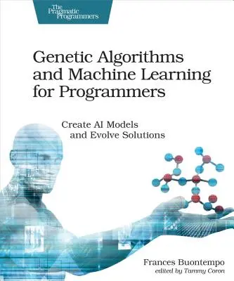 Genetické algoritmy a strojové učenie pre programátorov: Vytvárajte modely umelej inteligencie a vyvíjajte riešenia - Genetic Algorithms and Machine Learning for Programmers: Create AI Models and Evolve Solutions