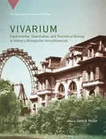 Vivárium: Experimentálna, kvantitatívna a teoretická biológia na viedenskom Biologische Versuchsanstalt - Vivarium: Experimental, Quantitative, and Theoretical Biology at Vienna's Biologische Versuchsanstalt
