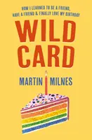 Divoká karta - Ako som sa naučil byť priateľom, mať priateľa a konečne milovať svoje narodeniny - Wild Card - How I Learned To Be A Friend, Have A Friend & Finally Love My Birthday