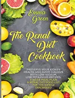 The Renal Diet Cookbook: Zachovajte si zdravie obličiek a vyhnite sa dialýze vďaka receptom s nízkym obsahom sodíka a draslíka, 3-týždňovému plánu stravovania a diétnej kuchárke pre obličkové ochorenia - The Renal Diet Cookbook: Preserve Your Kidney Health and Avoid Dialysis with Low Sodium, Low Potassium Recipes, 3 Week Meal Plan & Renal Diet F
