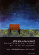 Pozornosť k tichu - pedagógovia a filozofi o umení počúvať - Attending to Silence - Educators & Philosophers on the Art of Listening
