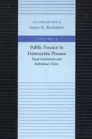 Verejné financie v demokratickom procese: Fiškálne inštitúcie a individuálna voľba - Public Finance in Democratic Process: Fiscal Institutions and Individual Choice