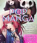 Pop Manga: Kreslite tie najúžasnejšie a najroztomilejšie postavičky, zvieratá, maskotov a mnoho ďalšieho - Pop Manga: Draw the Coolest, Cutest Characters, Animals, Mascots, and More