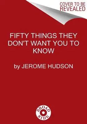 50 vecí, ktoré nechcú, aby ste vedeli - 50 Things They Don't Want You to Know