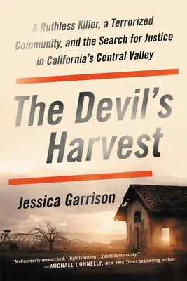 Diablova žatva: Vražedný útok: bezohľadný vrah, terorizovaná komunita a hľadanie spravodlivosti v kalifornskom Central Valley - The Devil's Harvest: A Ruthless Killer, a Terrorized Community, and the Search for Justice in California's Central Valley
