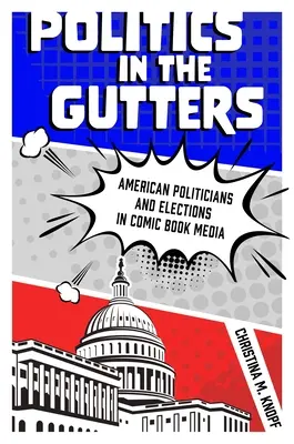 Politika v úžľabinách: Americkí politici a voľby v komiksových médiách - Politics in the Gutters: American Politicians and Elections in Comic Book Media