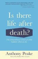 Existuje život po smrti? - Neobyčajná veda o tom, čo sa stane, keď zomrieme - Is There Life After Death? - The Extraordinary Science of What Happens When We Die