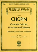 Kompletné prelúdiá, nokturná a valčíky: Schirmer Library of Classics Volume 2056 - Complete Preludes, Nocturnes & Waltzes: Schirmer Library of Classics Volume 2056