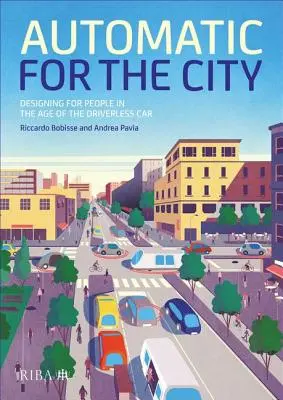 Automaticky pre mesto: Dizajn pre ľudí vo veku áut bez vodiča - Automatic for the City: Designing for People in the Age of the Driverless Car