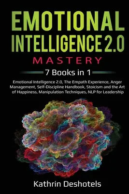 Majstrovstvo emocionálnej inteligencie 2.0 - 7 kníh v 1: Emocionálna inteligencia 2.0, Skúsenosti empatikov, Zvládanie hnevu, Príručka sebadisciplíny, Stoici - Emotional Intelligence 2.0 Mastery- 7 Books in 1: Emotional Intelligence 2.0, The Empath Experience, Anger Management, Self-Discipline Handbook, Stoic