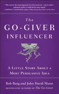 The Go-Giver Influencer: (Go-Giver, Book 3): Malý príbeh o najpresvedčivejšej myšlienke - The Go-Giver Influencer: A Little Story about a Most Persuasive Idea (Go-Giver, Book 3)