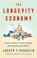 Ekonomika dlhovekosti: Odhalenie najrýchlejšie rastúceho a najnepochopenejšieho trhu na svete - The Longevity Economy: Unlocking the World's Fastest-Growing, Most Misunderstood Market