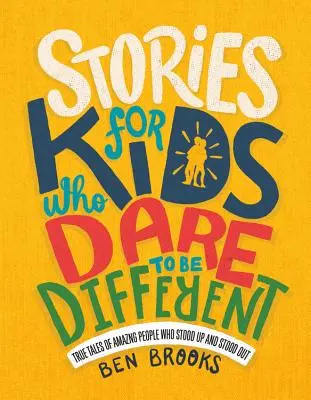 Príbehy pre deti, ktoré sa odvážia byť iné: Pravdivé príbehy úžasných ľudí, ktorí sa postavili a vynikli - Stories for Kids Who Dare to Be Different: True Tales of Amazing People Who Stood Up and Stood Out