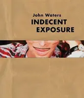 John Waters: Neslušné odhalenie - John Waters: Indecent Exposure