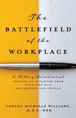 Bojové pole na pracovisku: Bojištia: 30-dňová pobožnosť zameraná na odklon od vlastnej vôle a poslušnosť Bohu - The Battlefield of the Workplace: A 30-Day Devotional Focused on Departing from One's Own Will and Obeying God Instead