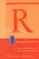 Uvoľnenie predstavivosti: Eseje o vzdelávaní, umení a sociálnych zmenách - Releasing the Imagination: Essays on Education, the Arts, and Social Change