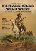 Divoký západ Buffalo Billa - prvá reality šou v Essexe - Buffalo Bill's Wild West - The First Reality Show in Essex