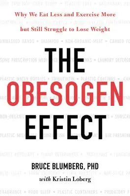 Efekt obezity: Prečo jeme menej a cvičíme viac, ale stále máme problém schudnúť - The Obesogen Effect: Why We Eat Less and Exercise More But Still Struggle to Lose Weight