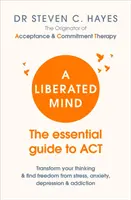 Oslobodená myseľ - Základný sprievodca ACT - Liberated Mind - The essential guide to ACT