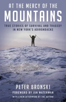 Na milosť a nemilosť hôr: Skutočné príbehy o prežití a tragédii v newyorskom Adirondacku - At the Mercy of the Mountains: True Stories of Survival and Tragedy in New York's Adirondacks