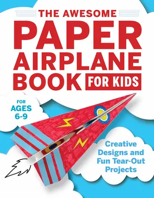 Úžasná kniha o papierových lietadlách pre deti: Kreatívne návrhy a zábavné projekty na vytrhávanie - The Awesome Paper Airplane Book for Kids: Creative Designs and Fun Tear-Out Projects