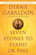 Sedem kameňov, ktoré stoja alebo padajú: Zbierka románov o Outlanderovi (A Collection of Outlander Fiction) - Seven Stones to Stand or Fall: A Collection of Outlander Fiction
