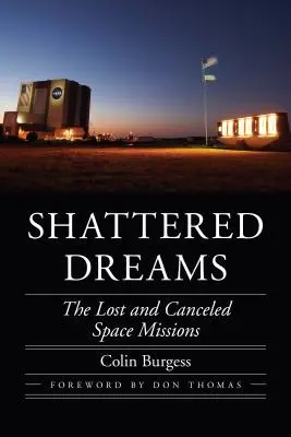 Zničené sny: Stratené a zrušené vesmírne misie - Shattered Dreams: The Lost and Canceled Space Missions