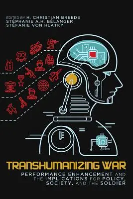 Transhumanizácia vojny, 9: Zvyšovanie výkonnosti a dôsledky pre politiku, spoločnosť a vojaka - Transhumanizing War, 9: Performance Enhancement and the Implications for Policy, Society, and the Soldier