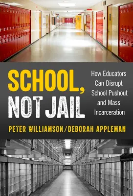 Škola, nie väzenie: Ako môžu pedagógovia narušiť vytláčanie zo škôl a masové uväznenie - School, Not Jail: How Educators Can Disrupt School Pushout and Mass Incarceration