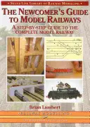 Sprievodca nováčika po modelovej železnici - Sprievodca krok za krokom ku kompletnému rozmiestneniu - Newcomer's Guide to Model Railways - A Step-by-step Guide to the Complete Layout