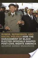 Fámy, represie a rasová politika: Ako prenasledovanie černošských volených predstaviteľov formovalo Ameriku po skončení obdobia občianskych práv - Rumor, Repression, and Racial Politics: How the Harassment of Black Elected Officials Shaped Post-Civil Rights America