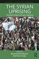 Sýrske povstanie: Sýrske povstanie a raná trajektória - The Syrian Uprising: Domestic Origins and Early Trajectory