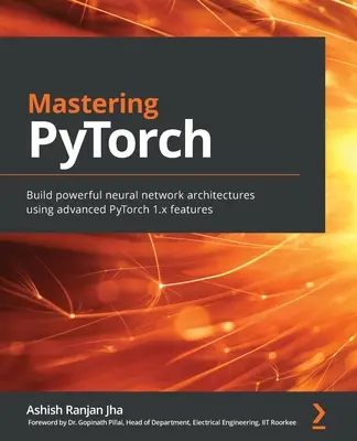 Zvládnutie PyTorchu: Zostavte výkonné architektúry neurónových sietí pomocou pokročilých funkcií PyTorch 1.x - Mastering PyTorch: Build powerful neural network architectures using advanced PyTorch 1.x features