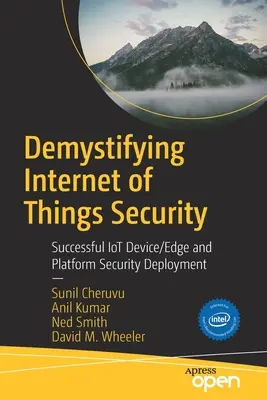 Demystifikácia bezpečnosti internetu vecí: Úspešné nasadenie bezpečnostných zariadení/okrajov a platforiem Iot - Demystifying Internet of Things Security: Successful Iot Device/Edge and Platform Security Deployment
