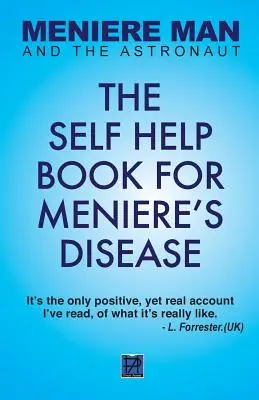 Meniere Man a astronaut: Meniérova choroba: Kniha svojpomoci pre Meniérovu chorobu - Meniere Man And The Astronaut: The Self-Help Book For Meniere's Disease
