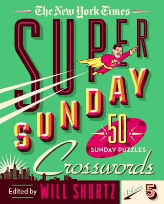 The New York Times Super nedeľné krížovky 5. diel: 50 nedeľných hádaniek - The New York Times Super Sunday Crosswords Volume 5: 50 Sunday Puzzles