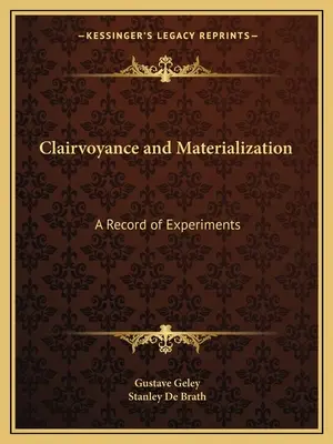 Jasnovidectvo a materializácia: A Record of Experiments: A Record of Experiments - Clairvoyance and Materialization: A Record of Experiments