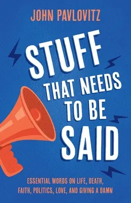 Veci, ktoré treba povedať: Základné slová o živote, smrti, viere, politike, láske a o tom, ako sa na to vykašľať - Stuff That Needs To Be Said: Essential Words on Life, Death, Faith, Politics, Love, and Giving a Damn
