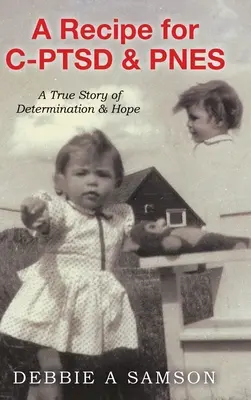 Recept na C-PTSD a PNES: Skutočný príbeh o odhodlaní a nádeji - A Recipe for C-PTSD & PNES: A True Story of Determination & Hope