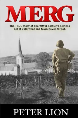 Merg: PRAVDIVÝ príbeh o nezištnom čine vojaka z druhej svetovej vojny a jeho obete, na ktorú jedno mesto nikdy nezabudlo. - Merg: The TRUE story of a WWII soldier's selfless act of valor and sacrifice that one town never forgot.